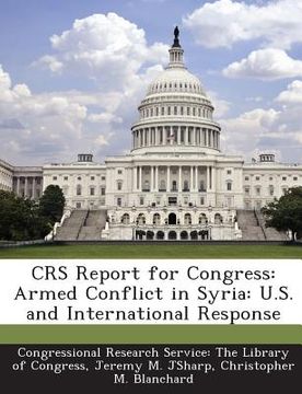 portada Crs Report for Congress: Armed Conflict in Syria: U.S. and International Response (en Inglés)