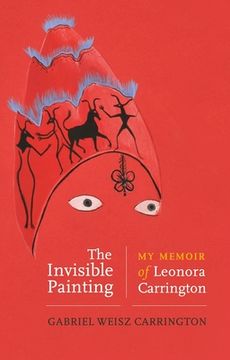 portada The Invisible Painting: My Memoir of Leonora Carrington 