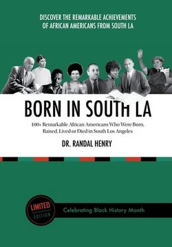 portada Born in South LA: 100+ Remarkable African Americans Who Were Born, Raised, Lived or Died in South Los Angeles (en Inglés)