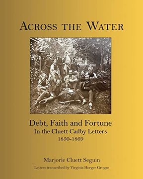 portada Across the Water: Debt, Faith and Fortune in the Cluett Cadby Letters 1850-1869 (in English)