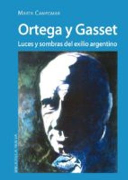 portada Ortega y Gasset. Luces y Sombras del Exilio Argentino (in Spanish)