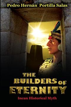 portada THE BUILDERS OF ETERNITY Incan Historical Myth: Incan Historical Myth