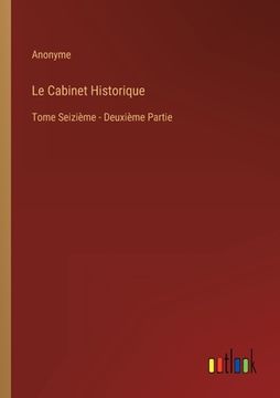 portada Le Cabinet Historique: Tome Seizième - Deuxième Partie (in French)