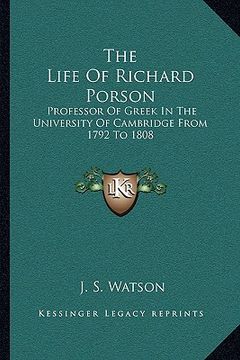 portada the life of richard porson: professor of greek in the university of cambridge from 1792 to 1808 (in English)