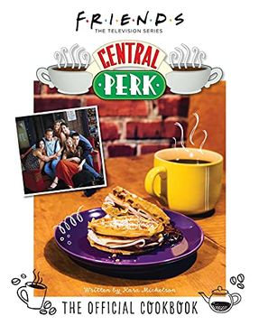 portada Friends: The Official Central Perk Cookbook (Classic tv Cookbooks, 90s tv) (in English)