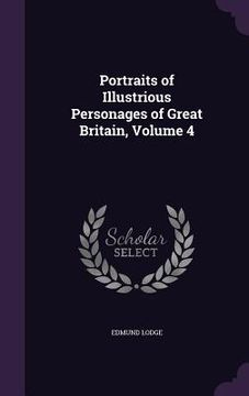 portada Portraits of Illustrious Personages of Great Britain, Volume 4