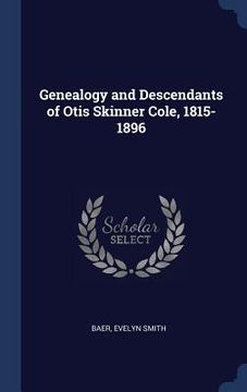 portada Genealogy and Descendants of Otis Skinner Cole, 1815-1896