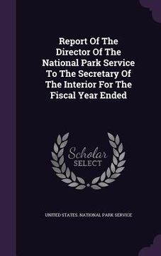 portada Report Of The Director Of The National Park Service To The Secretary Of The Interior For The Fiscal Year Ended (in English)