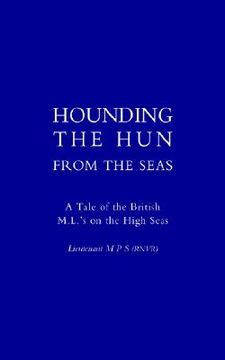 portada hounding the hun from the seas. a tale of the british m.l. os on the high seas (en Inglés)
