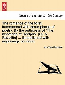 portada the romance of the forst; interspersed with some pieces of poetry. by the authoress of "the mysteries of udolpho" [i.e. a. radcliffe] ... embellished (en Inglés)