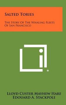 portada salted tories: the story of the whaling fleets of san francisco (en Inglés)