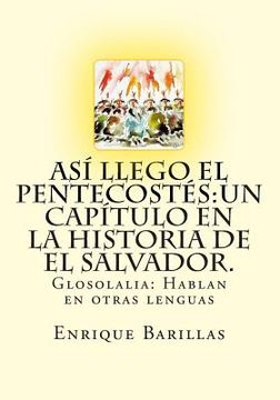 portada Así Llego El Pentecostés: Un Capìtulo En La Historia De El Salvador.: Historia De Las Asambleas De Dios De El Salvador
