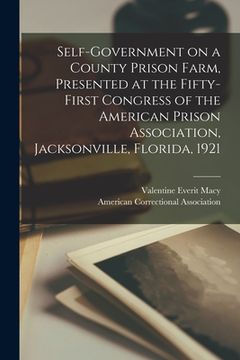 portada Self-government on a County Prison Farm, Presented at the Fifty-first Congress of the American Prison Association, Jacksonville, Florida, 1921 (en Inglés)