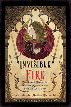 portada Invisible Fire: Traditional Themes in Western Mysticism and Sethian Gnosticism