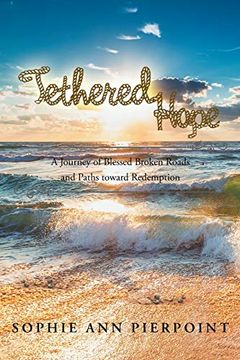 portada Tethered Hope: A Journey of Blessed Broken Roads and Paths Toward Redemption