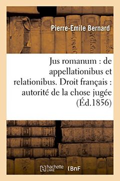 portada Jus Romanum: de Appellationibus Et Relationibus . Droit Francais: Autorite de La Chose Jugee (Sciences Sociales) (French Edition)