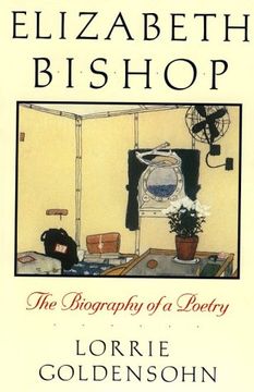 portada Elizabeth Bishop: The Biography of a Poetry 