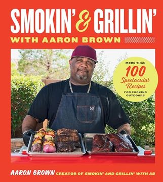 portada Smokin' and Grillin' With Aaron Brown: More Than 100 Spectacular Recipes for Cooking Outdoors (in English)