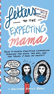 portada Letters to the Expecting Mama: Your 9-month Christian companion through the good, the bad, and the "Oops, I peed my pants!"