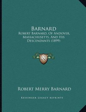 portada barnard: robert barnard, of andover, massachusetts, and his descendants (1899) (in English)