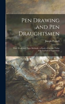 portada Pen Drawing and Pen Draughtsmen: Their Work and Their Methods: a Study of the Art Today With Technical Suggestions (en Inglés)