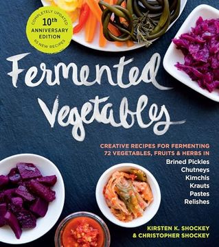 portada Fermented Vegetables, 10Th Anniversary Edition: Creative Recipes for Fermenting 72 Vegetables, Fruits, & Herbs in Brined Pickles, Chutneys, Kimchis, Krauts, Pastes & Relishes (en Inglés)