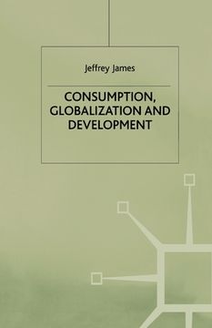 portada Consumption, Globalization and Development (en Inglés)