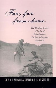 portada "far, far from home": the wartime letters of dick and tally simpson, third south carolina volunteers (en Inglés)