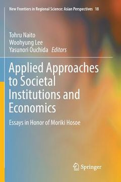 portada Applied Approaches to Societal Institutions and Economics: Essays in Honor of Moriki Hosoe (en Inglés)