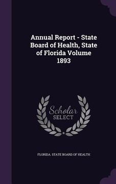 portada Annual Report - State Board of Health, State of Florida Volume 1893 (en Inglés)