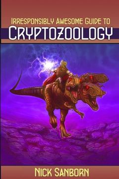 portada The Irresponsibly Awesome Guide to Cryptozoology (en Inglés)
