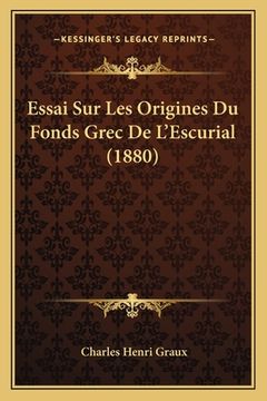 portada Essai Sur Les Origines Du Fonds Grec De L'Escurial (1880) (en Francés)
