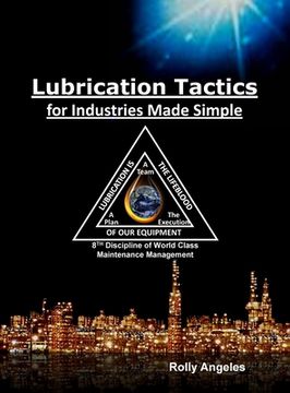 portada Lubrication Tactics for Industries Made Easy: 8th Discipline on World Class Maintenance Management (6) (Wcm) (en Inglés)