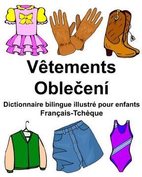 portada Français-Tchèque Vêtements Dictionnaire bilingue illustré pour enfants (en Francés)