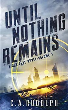 portada Until Nothing Remains: A Hybrid Post-Apocalyptic Espionage Adventure (a gun Play Novel: Volume 1) (en Inglés)