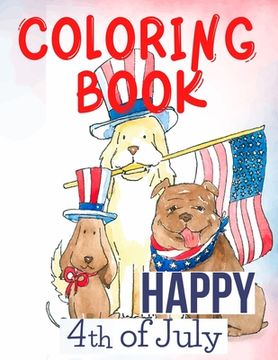 portada Happy 4th of July Coloring Book.Perfect for Them, the Patriots, the USA Lovers, for Those That Miss Their Beloved Home and Family. Love USA!