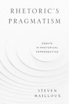 portada Rhetoric’S Pragmatism: Essays in Rhetorical Hermeneutics (Rsa Series in Transdisciplinary Rhetoric) (en Inglés)