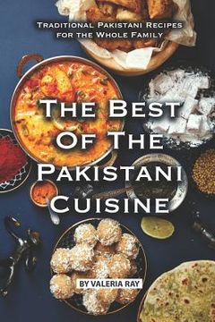 portada The Best of The Pakistani Cuisine: Traditional Pakistani Recipes for the Whole Family