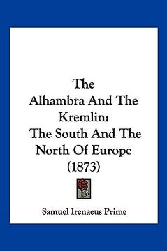 portada the alhambra and the kremlin: the south and the north of europe (1873) (in English)
