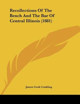 portada recollections of the bench and the bar of central illinois (1881) (en Inglés)
