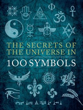 portada The Secrets of the Universe in 100 Symbols (en Inglés)