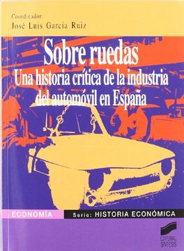 portada Sobre Ruedas. Una Historia Crítica de la Industria del Automóvil en España