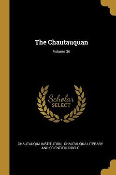 portada The Chautauquan; Volume 36 (en Inglés)