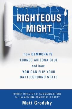 portada Righteous Might: How Democrats Turned Arizona Blue and How You Can Flip Your Battleground State (en Inglés)