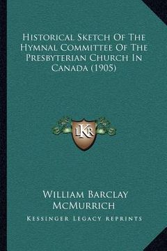portada historical sketch of the hymnal committee of the presbyterian church in canada (1905)