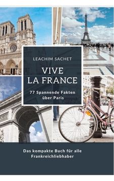 portada Vive la France: 77 Spannende Fakten über Paris: Das kompakte Buch für alle Frankreichliebhaber (in German)