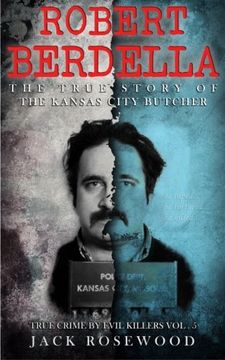 portada Robert Berdella: The True Story of The Kansas City Butcher: Historical Serial Killers and Murderers: Volume 5 (True Crime by Evil Killers) (in English)