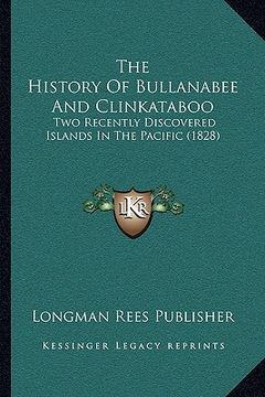 portada the history of bullanabee and clinkataboo: two recently discovered islands in the pacific (1828) (en Inglés)