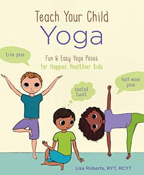 portada Teach Your Child Yoga: Fun & Easy Yoga Poses for Happier, Healthier Kids (en Inglés)