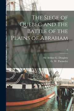 portada The Siege of Quebec and the Battle of the Plains of Abraham; 6 (in English)